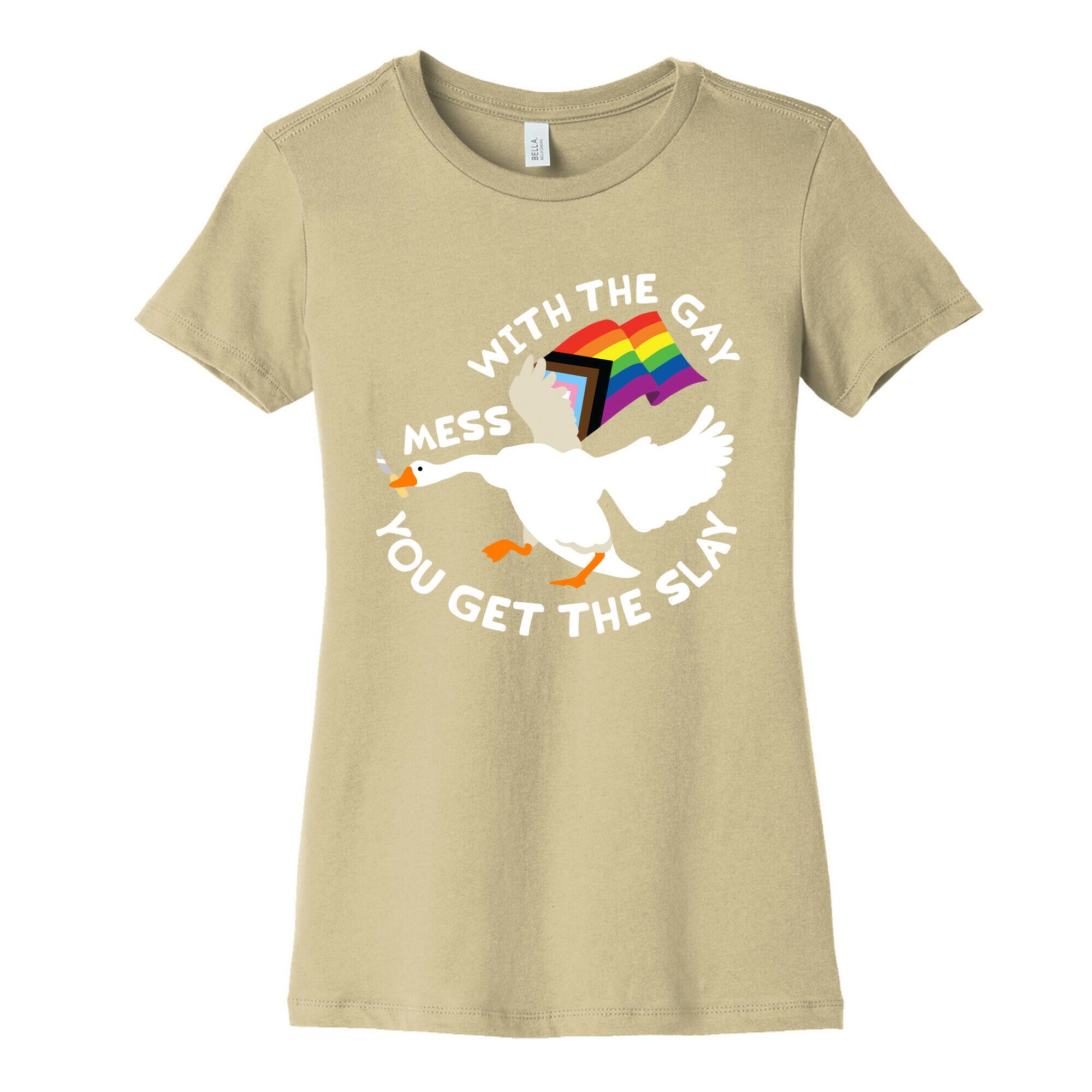 Mess With The Gay You Get The Slay Goose Womens Cotton Tee